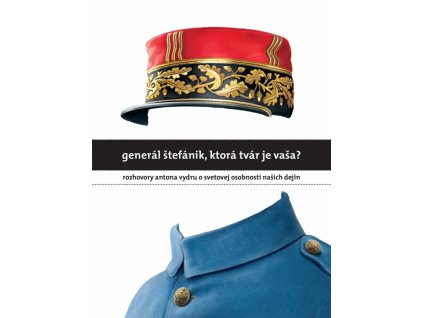Generál Štefánik, ktorá tvár je vaša?