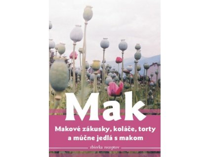 Mak, makové zákusky, koláče torty a múčne jedlá s makom