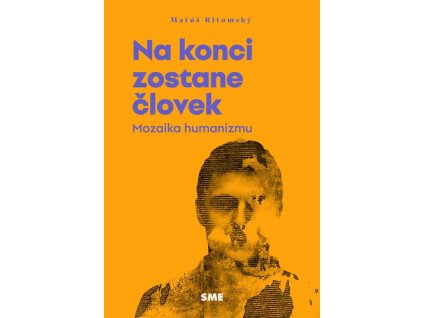 Na konci zostane človek (Mozaika humanizmu)