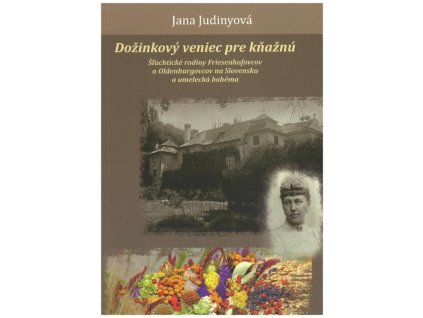 Dožinkový veniec pre kňažnú (Šľachtické rodiny Friesenhofovcov a Oldenburgovcov na Slovensku a umelecká bohéma)