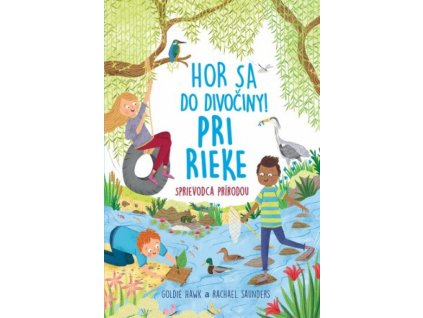 Hor sa do divočiny Pri rieke Sprievodca prírodou