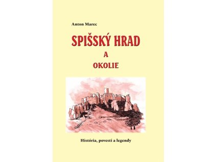Spišský hrad a okolie (História, povesti a legendy)