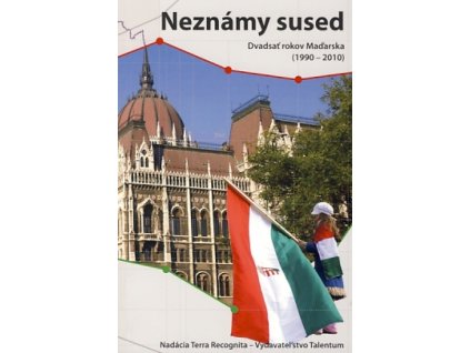 Neznámy sused - Dvadsať rokov Maďarska (1990 - 2010)