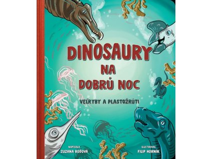 Dinosaury na dobrú noc - veľryby a plastožrúti