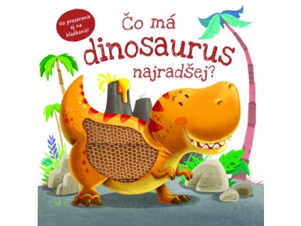 Čo má dinosaurus najradšej?