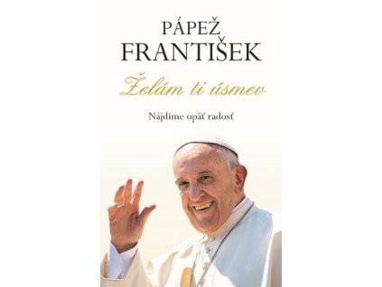 Pápež František - Želám ti úsmev