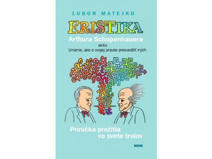 Eristika Arthura Schopenhauera alebo Umenie, ako o svojej pravde presvedčiť iných