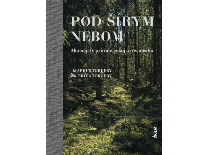 Pod šírym nebom – Ako nájsť v prírode pokoj a rovnováhu