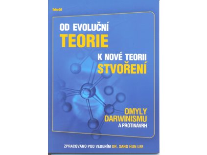 Od evoluční teorie k nové teorii stvoření-Omyly Darwinismu a protinávrh