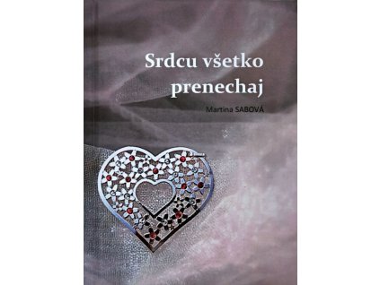 Srdcu všetko prenechaj