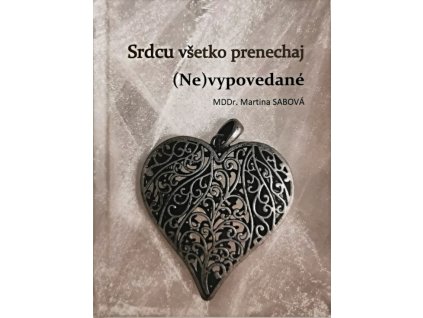 Srdcu všetko prenechaj (Ne)vypovedané