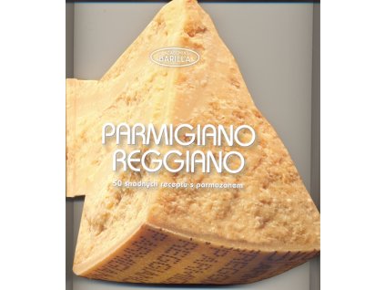 Parmigiano-Reggiano - 50 snadných receptů s parmazánem