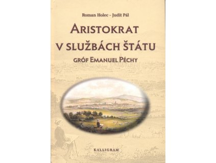 Aristokrat v službách štátu - Gróf Emanuel Péchy