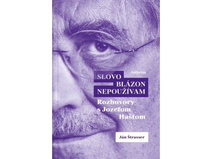 Slovo blázon nepoužívam rozhovory s Jozefom Haštom