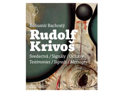 Rudolf Krivoš – Obrazy 1958 – 1994. Svedectvá – Signály – Odkazy/Testimonies – Signals – Messages