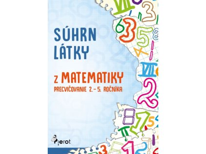 Súhrn látky z matematiky – precvičovanie 2. – 5. ročníka