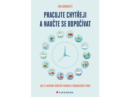 Pracujte chytřeji a naučte se odpočívat - Jak si zachovat duševní pohodu a zorganizovat práci