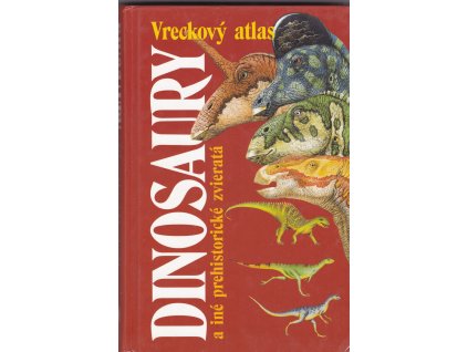 Dinosaury a iné predhistorické zvieratá - vreckový atlas