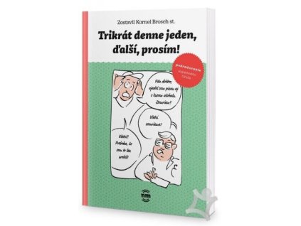 Trikrát denne jeden, ďalší, prosím !
