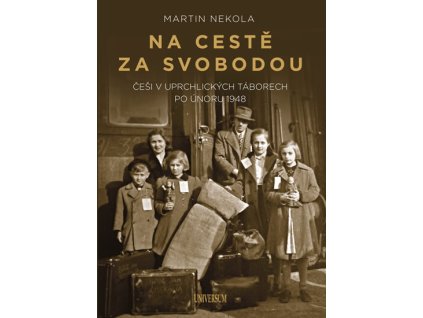 Na cestě za svobodou: Češi v uprchlickýc