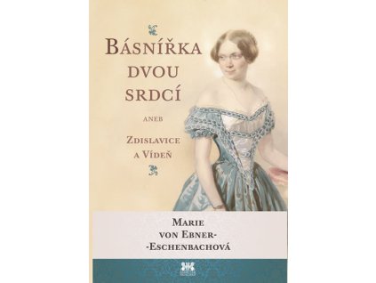Básnířka dvou srdcí aneb Zdislavice a Vídeň