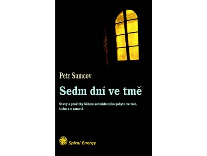 Sedm dní ve tmě - Stavy a prožitky během sedmidenního pobytu ve tmě, tichu a samotě