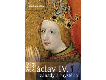 Václav IV. - záhady a mysteria