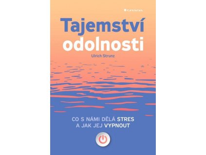 Tajemství odolnosti - Co s námi dělá stres a jak jej vypnout