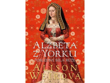 Alžběta z Yorku: Poslední bílá růže
