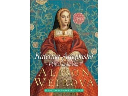 Kateřina Aragonská: Pravá královna