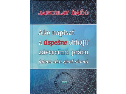 Ako napísať a úspešne obhájiť záverečnú prácu ( alebo ako zjesť slona )