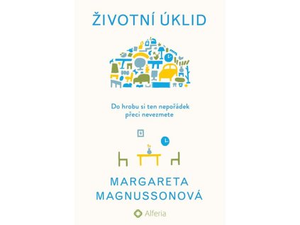 Životní úklid - Do hrobu si ten nepořádek přeci nevezmete