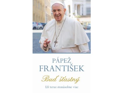 Pápež František – Buď štastný