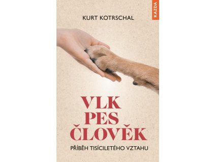 Vlk-Pes-Člověk: Příběh tisíciletého vzta