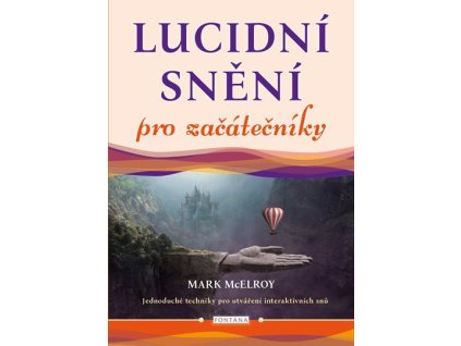 Lucidní snění pro začátečníky - Jednoduché techniky pro utváření interaktivních snů
