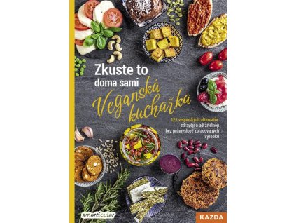 Zkuste to doma sami: Veganská kuchařka - 123 veganských alternativ: zdravěji a udržitelněji bez průmyslově zpracovaných výrobků