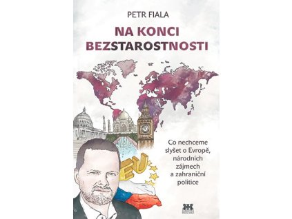 Na konci beztarostnosti - Co nechceme slyšet o Evropě, národních zájmech a zahraniční politice