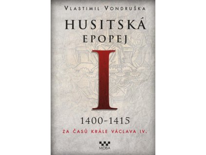 Husitská epopej I. 1400-1415 - Za časů k
