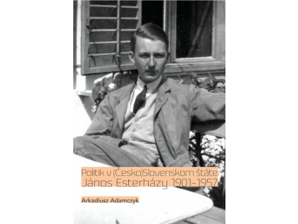 Politik v (Česko)Slovenskom štáte. János Esterházy 1901-1957