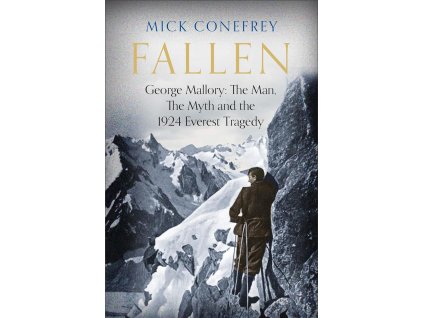 Fallen : George Mallory: The Man, The Myth and the 1924 Everest Tragedy