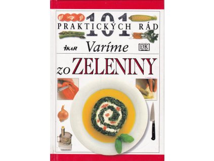 101 praktických rád - Varíme zo zeleniny