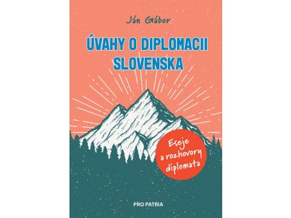 Úvahy o diplomacii Slovenska - Eseje a rozhovory diplomata