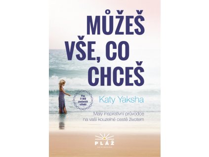 Můžeš vše, co chceš - Malý inspirativní průvodce na vaší kouzelné cestě životem