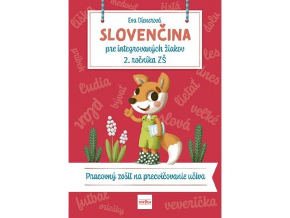 SLOVENČINA pre integrovaných žiakov 2. ročníka ZŠ: Pracovný zošit na precvičovanie učiva