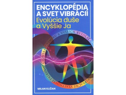Encyklopédia a svet vibrácií – Evolúcia duše a Vyššie Ja