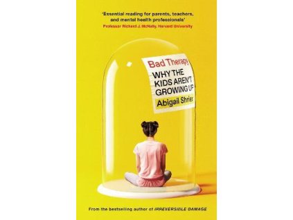 Bad Therapy: Why the Kids Aren´t Growing Up