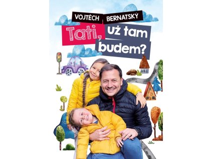 Vojtěch Bernatský: Tati, už tam budem?