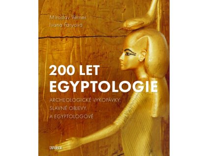 200 let egyptologie - Archeologické vykopávky, slavné objevy a egyptologové