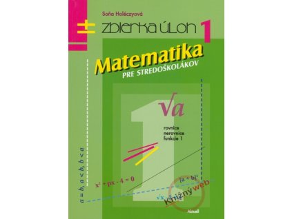 Matematika pre stredoškolákov, zbierka úloh 1