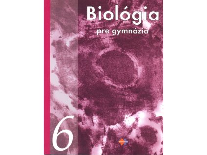 Biológia 6 pre gymnáziá – Biológia človeka. Vznik života na Zemi a evolúcia.